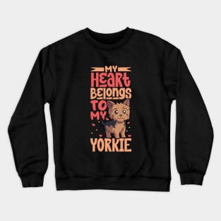 My heart belongs to my Yorkshire Terrier Crewneck Sweatshirt